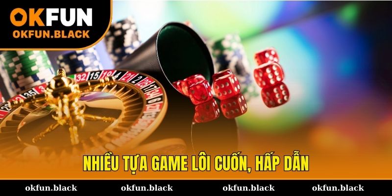 Nhiều tựa game lôi cuốn nhất của hệ thống sòng bài OKFUN