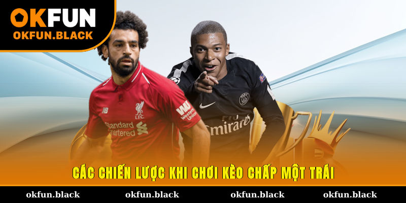  Các chiến lược khi chơi kèo chấp một trái