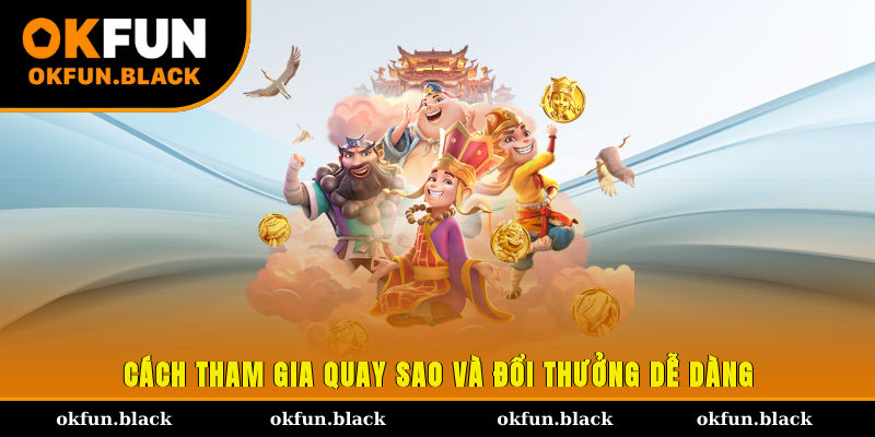 Cách tham gia quay sao và đổi thưởng dễ dàng