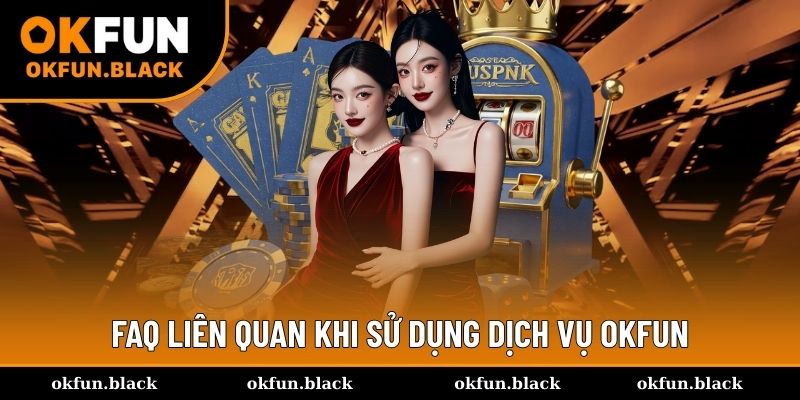 FAQ cần thiết cho hội viên khi tham gia OKFUN