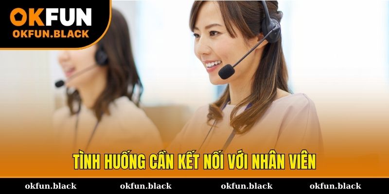 Những tình huống phải sử dụng kênh liên hệ OKFUN