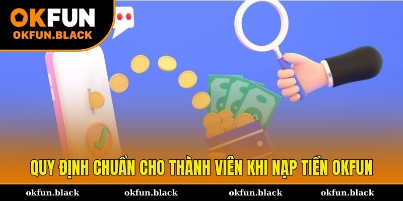 Quy định chuẩn dành cho thành viên muốn nạp tiền OKFUN