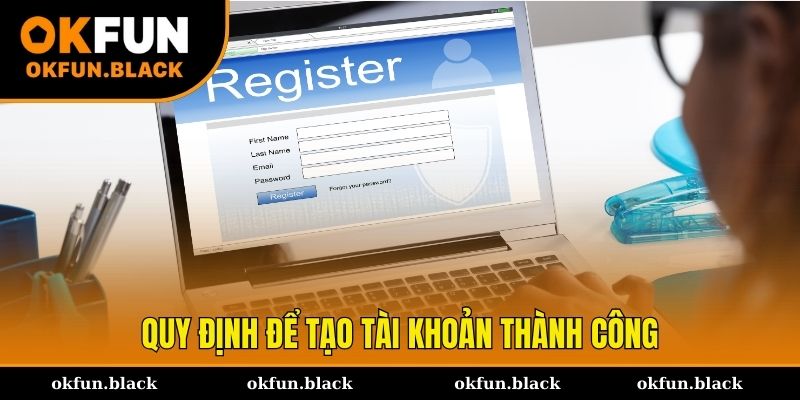 Quy định quan trọng giúp đăng ký OKFUN thành công